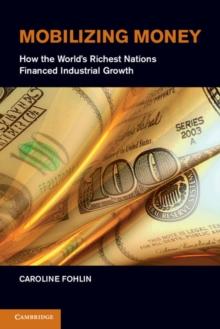 Mobilizing Money : How the World's Richest Nations Financed Industrial Growth