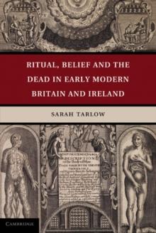 Ritual, Belief and the Dead in Early Modern Britain and Ireland