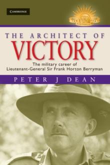 Architect of Victory : The Military Career of Lieutenant General Sir Frank Horton Berryman