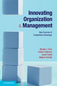 Innovating Organization and Management : New Sources of Competitive Advantage