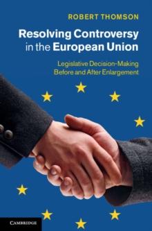 Resolving Controversy in the European Union : Legislative Decision-Making before and after Enlargement