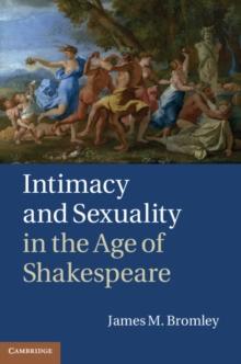 Intimacy and Sexuality in the Age of Shakespeare