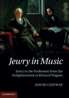 Jewry in Music : Entry to the Profession from the Enlightenment to Richard Wagner