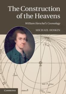 Construction of the Heavens : William Herschel's Cosmology