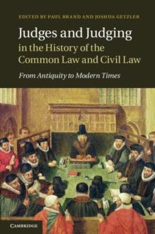 Judges and Judging in the History of the Common Law and Civil Law : From Antiquity to Modern Times