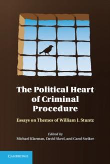 Political Heart of Criminal Procedure : Essays on Themes of William J. Stuntz