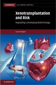 Xenotransplantation and Risk : Regulating a Developing Biotechnology