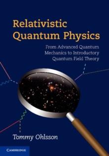 Relativistic Quantum Physics : From Advanced Quantum Mechanics to Introductory Quantum Field Theory