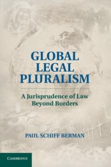 Global Legal Pluralism : A Jurisprudence of Law beyond Borders