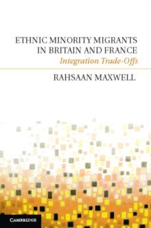 Ethnic Minority Migrants in Britain and France : Integration Trade-Offs