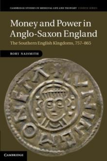 Money and Power in Anglo-Saxon England : The Southern English Kingdoms, 757865