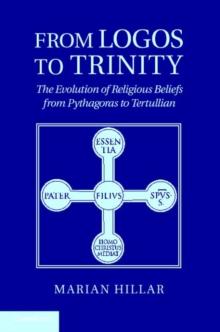 From Logos to Trinity : The Evolution of Religious Beliefs from Pythagoras to Tertullian