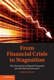 From Financial Crisis to Stagnation : The Destruction of Shared Prosperity and the Role of Economics