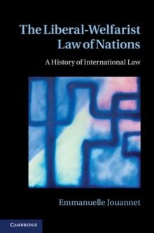 The Liberal-Welfarist Law of Nations : A History of International Law