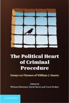 The Political Heart of Criminal Procedure : Essays on Themes of William J. Stuntz