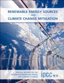 Renewable Energy Sources and Climate Change Mitigation : Special Report of the Intergovernmental Panel on Climate Change