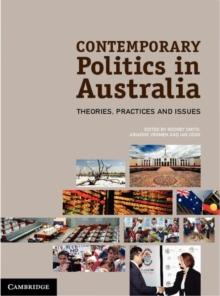 Contemporary Politics in Australia : Theories, Practices and Issues