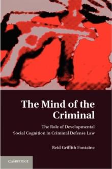 The Mind of the Criminal : The Role of Developmental Social Cognition in Criminal Defense Law