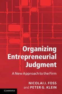 Organizing Entrepreneurial Judgment : A New Approach to the Firm