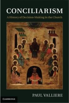 Conciliarism : A History of Decision-Making in the Church