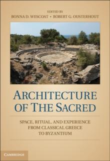 Architecture of the Sacred : Space, Ritual, and Experience from Classical Greece to Byzantium