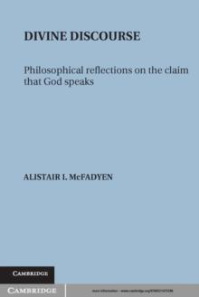 Divine Discourse : Philosophical Reflections on the Claim that God Speaks