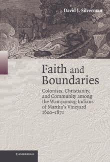 Faith and Boundaries : Colonists, Christianity, and Community among the Wampanoag Indians of Martha's Vineyard, 16001871