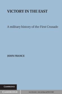 Victory in the East : A Military History of the First Crusade