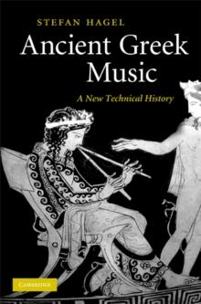 Ancient Greek Music : A New Technical History