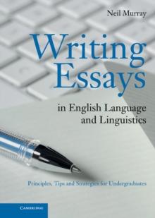 Writing Essays in English Language and Linguistics : Principles, Tips and Strategies for Undergraduates