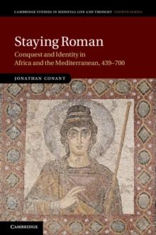 Staying Roman : Conquest and Identity in Africa and the Mediterranean, 439-700