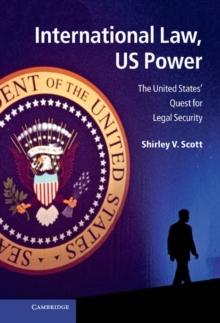 International Law, US Power : The United States' Quest for Legal Security