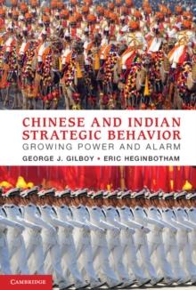 Chinese and Indian Strategic Behavior : Growing Power and Alarm