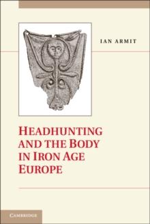 Headhunting and the Body in Iron Age Europe