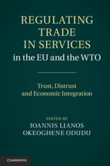 Regulating Trade in Services in the EU and the WTO : Trust, Distrust and Economic Integration