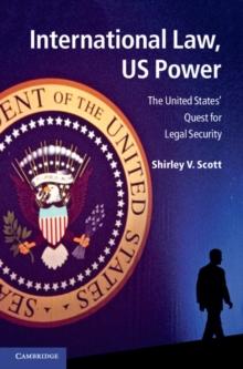 International Law, US Power : The United States' Quest for Legal Security