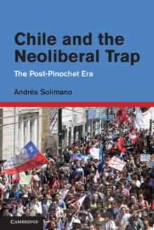 Chile and the Neoliberal Trap : The Post-Pinochet Era