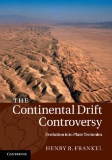 Continental Drift Controversy: Volume 4, Evolution into Plate Tectonics