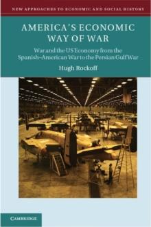 America's Economic Way of War : War and the US Economy from the Spanish-American War to the Persian Gulf War