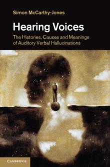 Hearing Voices : The Histories, Causes and Meanings of Auditory Verbal Hallucinations