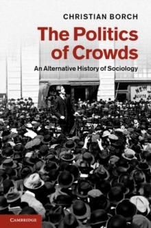 The Politics of Crowds : An Alternative History of Sociology