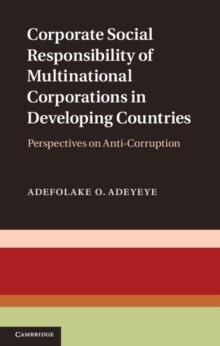 Corporate Social Responsibility of Multinational Corporations in Developing Countries : Perspectives on Anti-Corruption