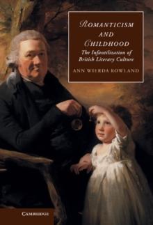 Romanticism and Childhood : The Infantilization of British Literary Culture