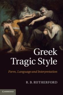 Greek Tragic Style : Form, Language and Interpretation