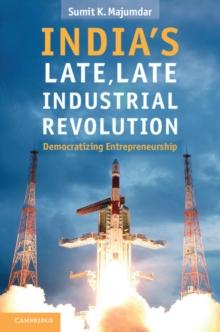 India's Late, Late Industrial Revolution : Democratizing Entrepreneurship