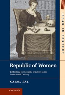 Republic of Women : Rethinking the Republic of Letters in the Seventeenth Century