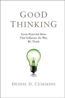 Good Thinking : Seven Powerful Ideas That Influence the Way We Think