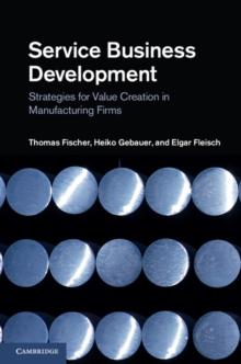 Service Business Development : Strategies for Value Creation in Manufacturing Firms