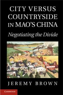 City Versus Countryside in Mao's China : Negotiating the Divide