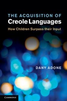 Acquisition of Creole Languages : How Children Surpass their Input